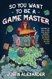 So You Want To Be A Game Master: Everything You Need to Start Your Tabletop Adventure for Dungeons and Dragons, Pathfinder, and Other Systems  2239 фото