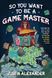 So You Want To Be A Game Master: Everything You Need to Start Your Tabletop Adventure for Dungeons and Dragons, Pathfinder, and Other Systems  057-71b фото 1